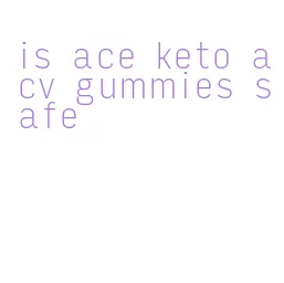 is ace keto acv gummies safe