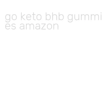 go keto bhb gummies amazon