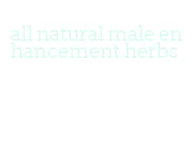 all natural male enhancement herbs