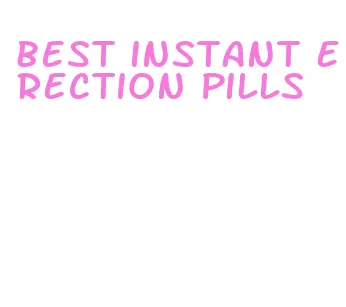 best instant erection pills