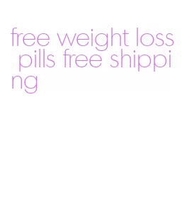 free weight loss pills free shipping