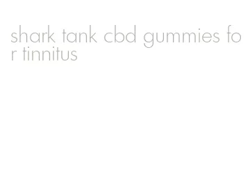 shark tank cbd gummies for tinnitus