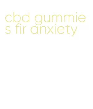 cbd gummies fir anxiety