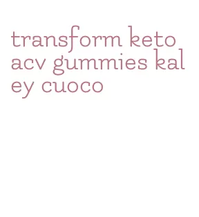 transform keto acv gummies kaley cuoco