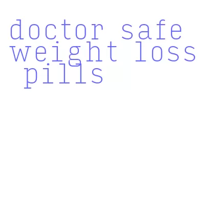 doctor safe weight loss pills