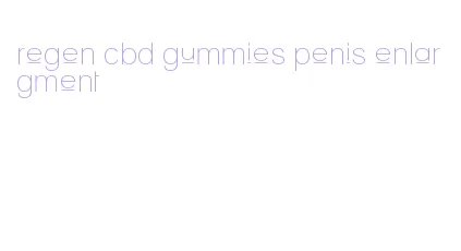 regen cbd gummies penis enlargment