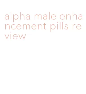 alpha male enhancement pills review