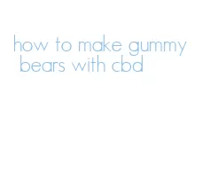 how to make gummy bears with cbd