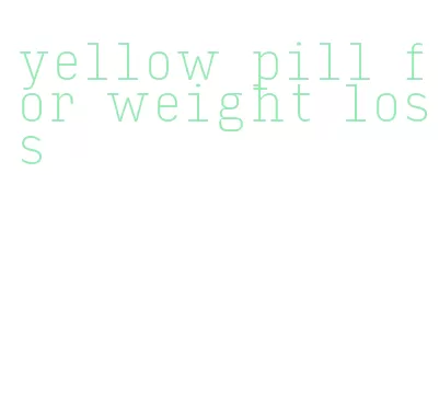 yellow pill for weight loss