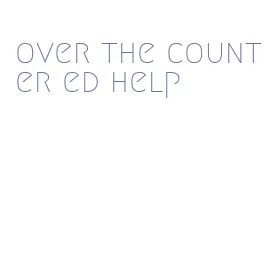 over the counter ed help