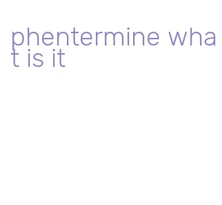 phentermine what is it