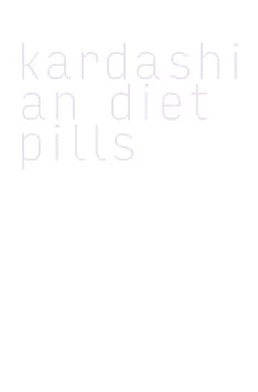 kardashian diet pills