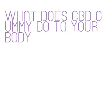 what does cbd gummy do to your body