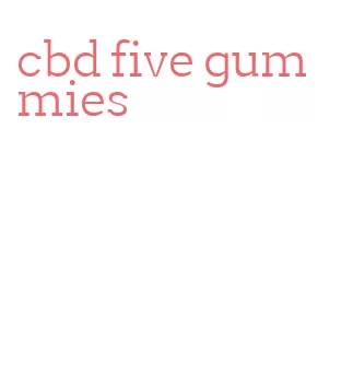 cbd five gummies