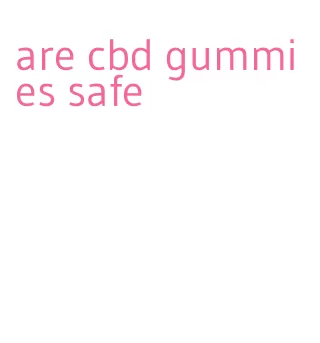 are cbd gummies safe