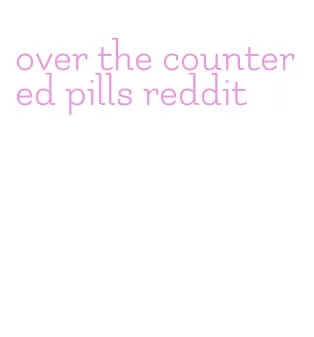 over the counter ed pills reddit