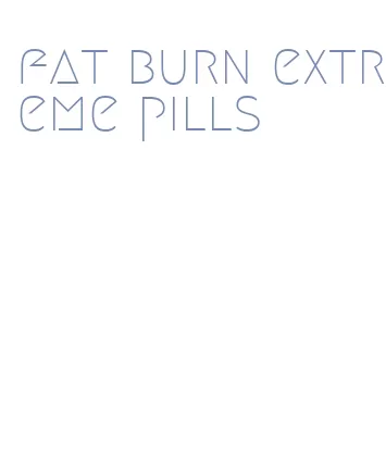 fat burn extreme pills