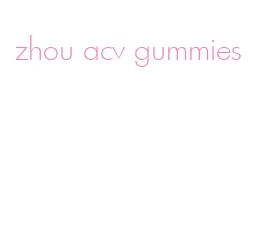 zhou acv gummies