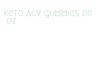 keto acv gummies dr oz