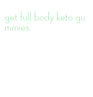 get full body keto gummies