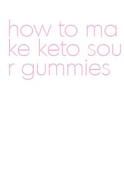 how to make keto sour gummies