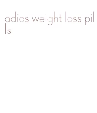 adios weight loss pills