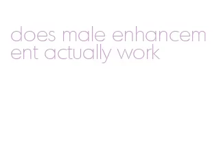 does male enhancement actually work