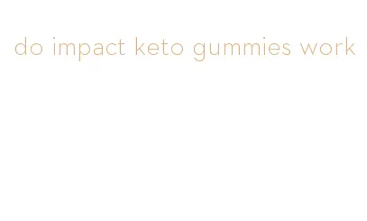 do impact keto gummies work