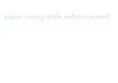 super wang male enhancement