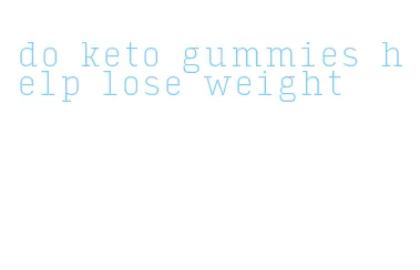 do keto gummies help lose weight