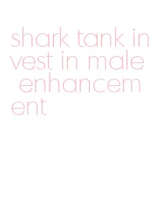 shark tank invest in male enhancement