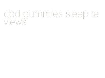 cbd gummies sleep reviews