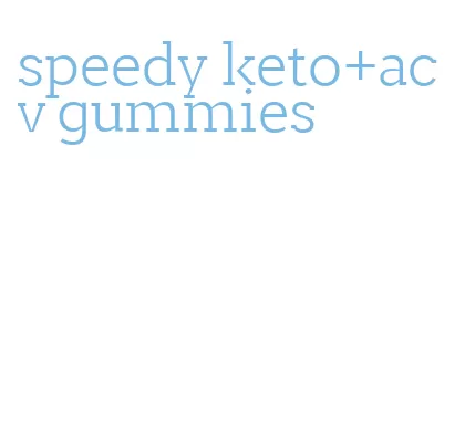 speedy keto+acv gummies