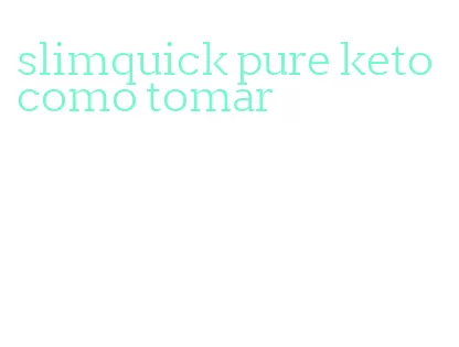 slimquick pure keto como tomar