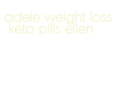 adele weight loss keto pills ellen