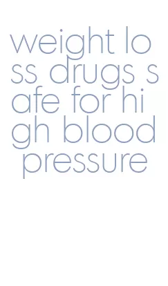 weight loss drugs safe for high blood pressure