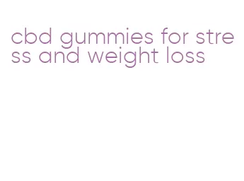 cbd gummies for stress and weight loss