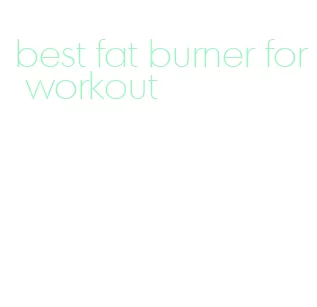 best fat burner for workout