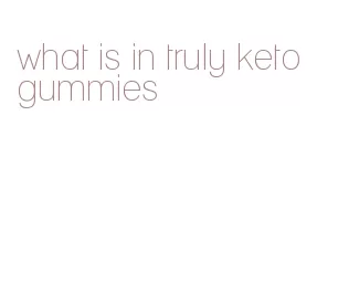 what is in truly keto gummies