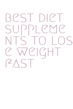 best diet supplements to lose weight fast