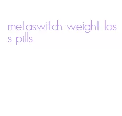 metaswitch weight loss pills