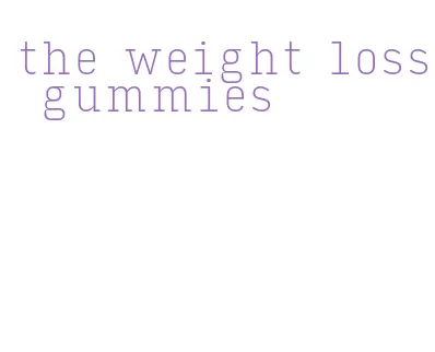 the weight loss gummies