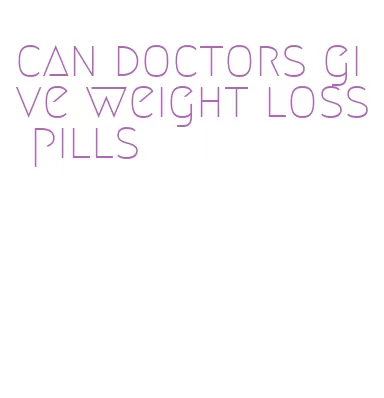 can doctors give weight loss pills