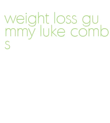 weight loss gummy luke combs