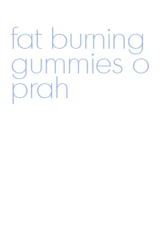 fat burning gummies oprah