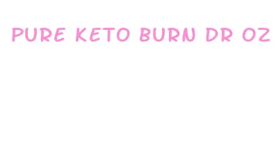 pure keto burn dr oz