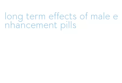 long term effects of male enhancement pills