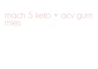 mach 5 keto + acv gummies