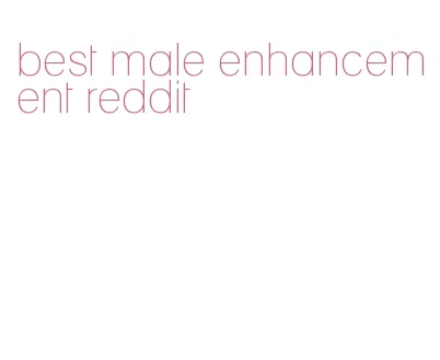 best male enhancement reddit