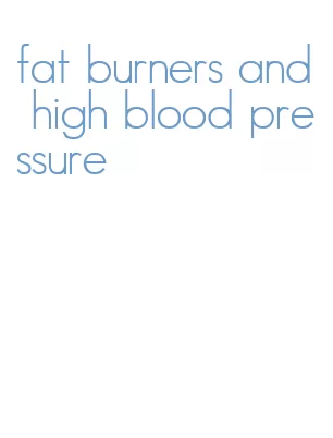 fat burners and high blood pressure